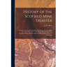 History of the Scofield Mine Disaster: A Concise Account of the Incidents and Scenes That Took Place at Scofield, Utah, May 1, 1900. When Mine Number