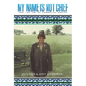My Name Is Not Chief: The Life of an American Indian