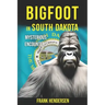 Bigfoot in South Dakota: Mysterious Encounters