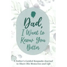 Dad, I Want to Know You Better: A Father's Guided Keepsake Journal to Share his Memories and Life