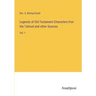 Legends of Old Testament Characters fron the Talmud and other Sources: Vol. 1