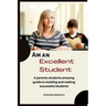 Am an Excellent Student: A parents-students amazing guide to molding and making successful students