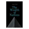 The Wealth of Nations: An Inquiry into the Nature and Causes (Economic Theory Classic)