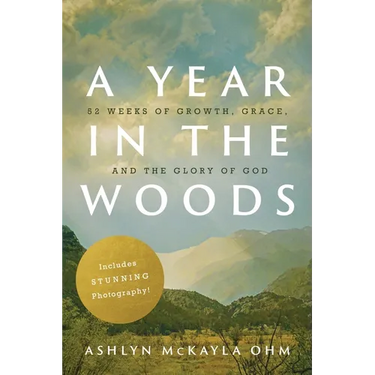 A Year in the Woods: 52 Weeks of Growth, Grace, and the Glory of God
