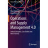 Operations and Supply Management 4.0: Industry Insights, Case Studies and Best Practices