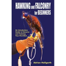 Hawking & Falconry for Beginners: An Introductory Guide to Falconry and Training Your First Bird