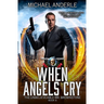 When Angels Cry: The Unbelievable Mr. Brownstone Book 6