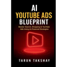 AI YouTube Ads Blueprint: Master Search, Shopping & YouTube Ads Using AI-Powered Strategies