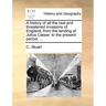 A History of All the Real and Threatened Invasions of England, from the Landing of Julius C]sar, to the Present Period. ...