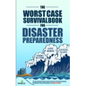 The Worst-Case Survival Book for Disaster Preparedness: The Unconventional Preppers Guide to Bug in for the Coming Societal Breakdown & Power Grid Col