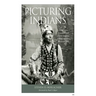 Picturing Indians: Photographic Encounters and Tourist Fantasies in H. H. Bennett's Wisconsin Dells