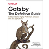 Gatsby: The Definitive Guide: Build and Deploy Highly Performant Jamstack Sites and Applications