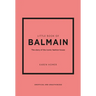 Little Book of Balmain: The Story of the Iconic Fashion House
