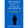 Dealing with an Insecure Boyfriend: Finding Happiness with a Guy Who's Insecure