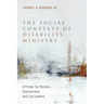 The Social Contexts of Disability Ministry: A Primer for Pastors, Seminarians, and Lay Leaders