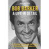 Bob Barker - A Life In Detail: Exploring the the life and work of an entertainment innovator