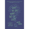 What Do You Want Out of Life?: A Philosophical Guide to Figuring Out What Matters