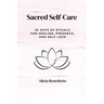 Sacred Self-Care: 30 Days of Rituals For Healing, Presence, and Self-love