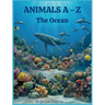 Animals A - Z: The Ocean