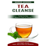 Tea Cleanse: Lose Weight, Improve Health, Detox & Reset Your Metabolism (The Best Tea Detox Recipes for Health and Wellness)