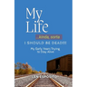 My Life...kinda, sorta. I SHOULD BE DEAD!!!: My Early Years Trying to Stay Alive