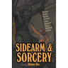 Sidearm & Sorcery Volume One