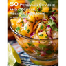 50 Peruvian Ceviche and Cocktail Recipes for Home