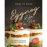 How to Make Eggnog Like A Pro: The Finest Eggnog Recipes Assembled
