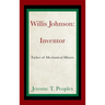 Willis Johnson: Inventor: Father of Mechanical Mixers