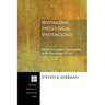 Revitalizing Theological Epistemology: Holistic Evangelical Approaches to the Knowledge of God