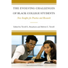 The Evolving Challenges of Black College Students: New Insights for Policy, Practice, and Research