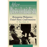 After Postcolonialism: Remapping Philippinesdunited States Confrontations
