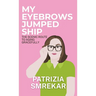 My Eyebrows Jumped Ship: The Scenic Route to Aging Gracefully