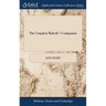 The Compleat Midwife's Companion: Or, the art of Midwifry Improv'd. Directing Child-bearing Women how to Order Themselves in Their Conception, Breedin