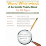 Word Whirlwind: A Scramble Puzzle Book for All Ages Vol. 2: Fun Jumble, Unscramble, Scramble Word Games (w/random words); Unthemed Puz