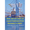 How can we start an export business from Germany in 2025?: A complete guide from company registration to export step-by-step