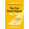 You Can Teach Improv (Yes, You!): The Ultimate Guide to Class Planning, Skill Building, and Helping Every Student Leave With a Win