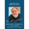 Portrait of a Rabbi-Historian: How Did We Get Here?