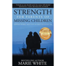 Strength for Parents of Missing Children: Surviving Divorce, Abduction, Runaways and Foster Care