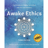 Awake Ethics (Edition 3): A system for aligning your actions with your core intentions