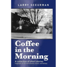 Coffee in the Morning, a collection of short stories: fragments of life from dreams, fiction & fantasy