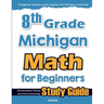 8th Grade Michigan Math for Beginners: Standardized Testing and Home Schooling Study Guide