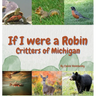 If I Were a Robin: Critters of Michigan