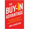 The Buy-In Advantage: Why Employees Stop Caring -- And How Great Leaders Inspire Everyone to Give Their All