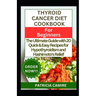Thyroid Cancer Diet Cookbook for Beginners: The Ultimate Guide with 20 Quick & Easy Recipes for Hypothyroidism and Hashimoto's Relief