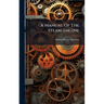 A Manual Of The Steam-engine