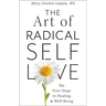 The Art of Radical Self-Love: The First Steps to Healing & Wellbeing