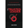 The Trusted Leader: Use the Partnering Approach to Become the Trusted Leader People Want to Follow