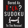Bored as F*CK? Sudoku to the Rescue!: Funny Activity Book for Adults Entertainment with 100+ Puzzles to Beat the Boredom