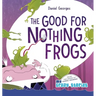 The Good for Nothing Frogs